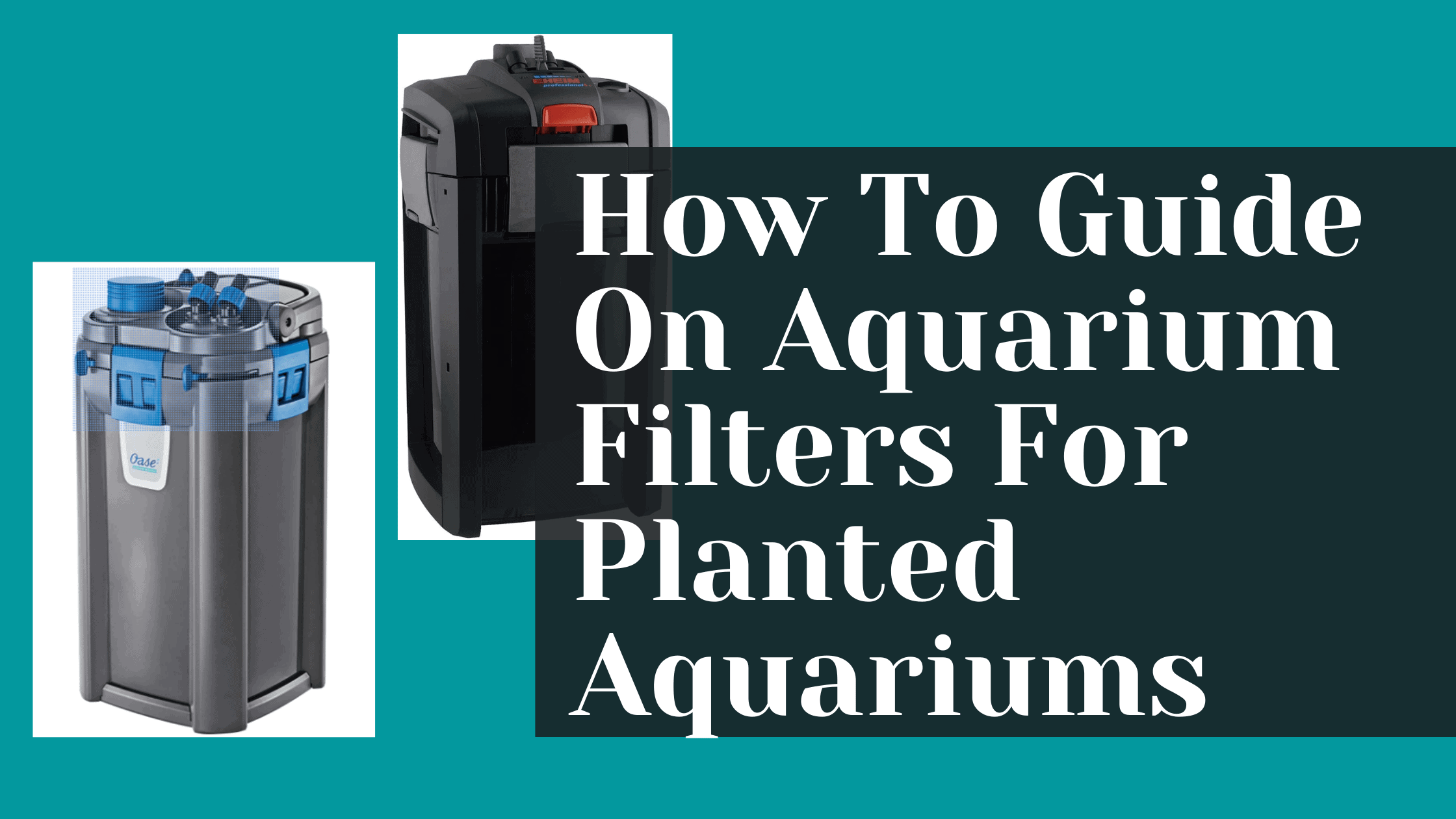 how to guide for aquarium filters for planted aquariums